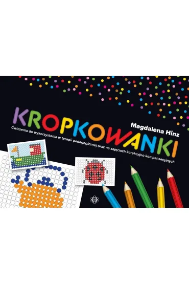 Kropkowanki �wiczenia do wykorzystania w terapii pedagogicznej oraz na zaj�ciach korekcyjno-kompensacyjnych - Magdalena Hinz