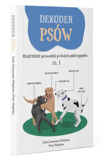 Dekoder ps�w. Praktyczny przewodnik po �wiecie psich sygna��w - Piotr  Wojtk�w, Zofia Zaniewska-Wojtk�w