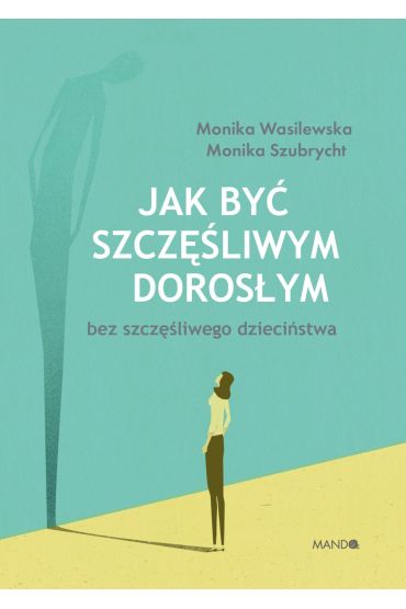 Jak być szczęśliwym dorosłym bez szczęśliwego dzie