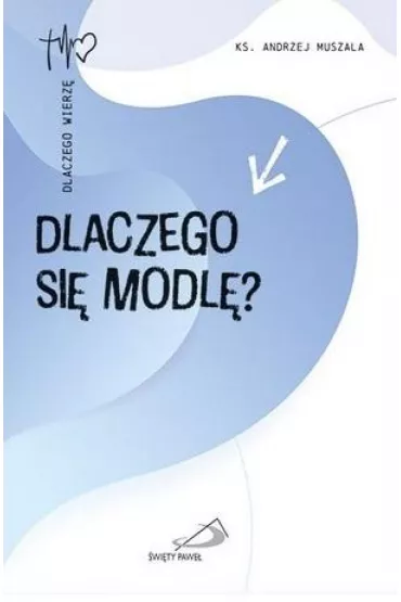 Dlaczego si� modl�? - Andrzej Muszala