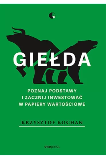 Gie�da. Poznaj podstawy i zacznij inwestowa� w papiery warto�ciowe - Krzysztof Kochan