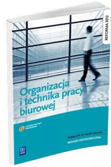 Organizacja i technika pracy biurowej. Podr�cznik do nauki zawod�w z bran�y ekonomicznej. Szko�y ponadgimnazjalne - Urszula �atka