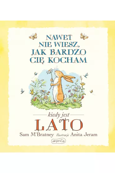 Nawet nie wiesz, jak bardzo ci� kocham kiedy jest lato - Sam McBratney, Anita  Jeram