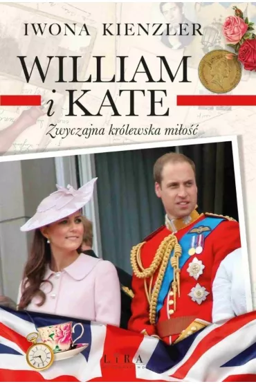 William i Kate. Zwyczajna kr�lewska mi�o�� - Iwona Kienzler