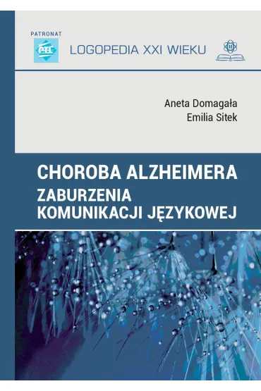 Choroba Alzheimera. Zaburzenia komunikacji j�zykowej - Aneta Domaga�a, Emilia  Sitek