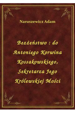 eBook Bezestwo : do Antoniego Korwina Kossakowskiego, Sekretarza Jego Krlewskiej Moci epub