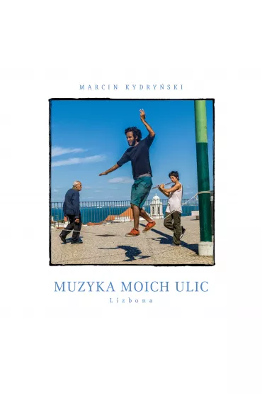 Audiobook Muzyka moich ulic. Lizbona. mp3 - Marcin Kydry�ski
