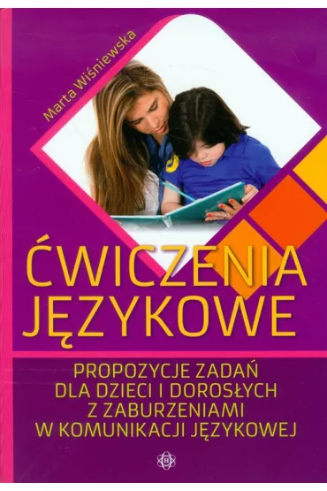 �wiczenia j�zykowe. Propozycje zada� dla dzieci i doros�ych z zaburzeniami w komunikacji j�zykowej - Marta Wi�niewska
