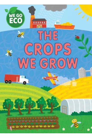 We Go Eco. The Crops We Grow - Katie  Woolley