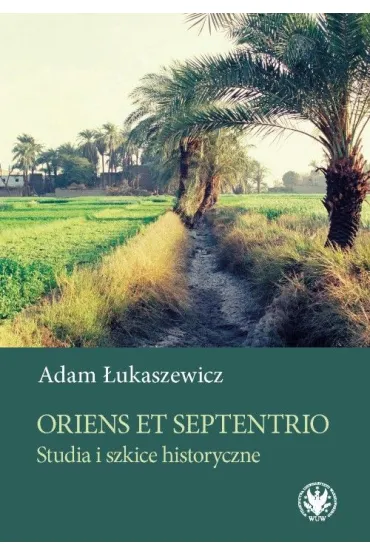 Oriens et Septentrio. Studia i szkice historyczne - Adam �ukaszewicz