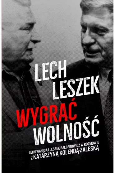 Lech. Leszek. Wygra� wolno�� - Katarzyna Kolenda-Zaleska