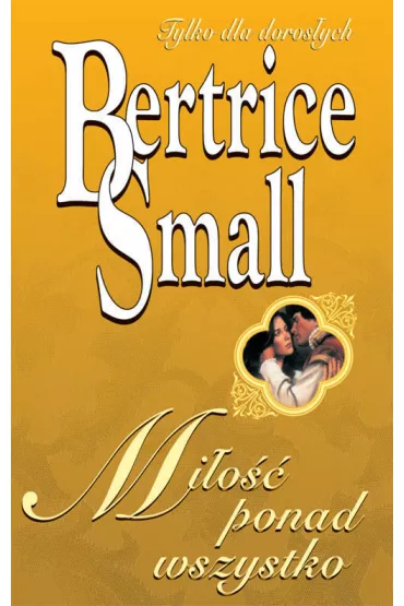 Mi�o�� ponad wszystko - Bertrice Small