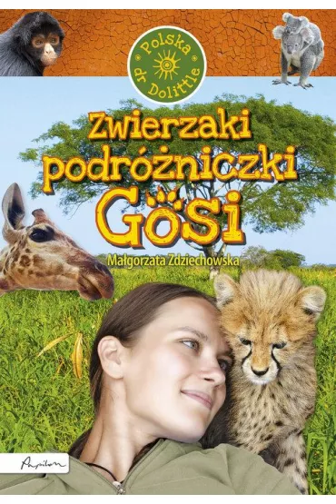 Zwierzaki podr�niczki Gosi. Polska doktor Dolittle - Ma�gorzata Zdziechowska