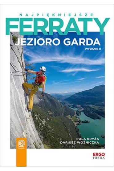 Najpi�kniejsze ferraty. Jezioro Garda - Pola  Kry�a, Dariusz  Wo�niczka