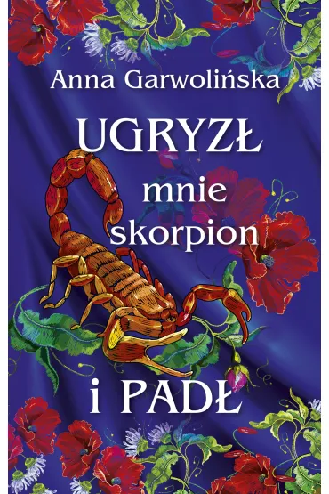 eBook Ugryz� mnie skorpion i pad� mobi epub - Anna Garwoli�ska