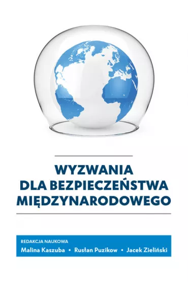Wyzwania dla bezpiecze�stwa mi�dzynarodowego - Jacek Zieli�ski, Malina Kaszuba, Rus�an Puzikow
