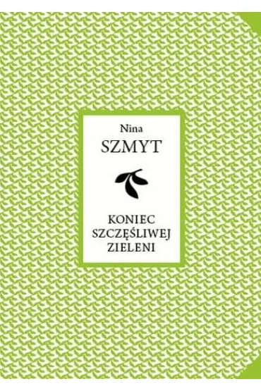 Koniec szcz�liwej zieleni - Nina  Szmyt