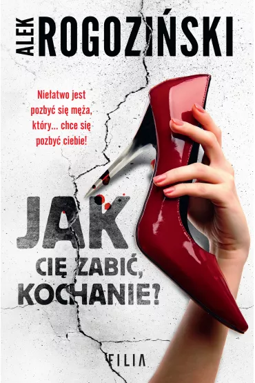 Jak Ci� zabi�, kochanie? - Alek Rogozi�ski