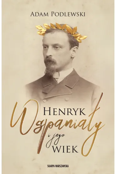 Henryk Wspania�y i jego wiek - Adam Podlewski