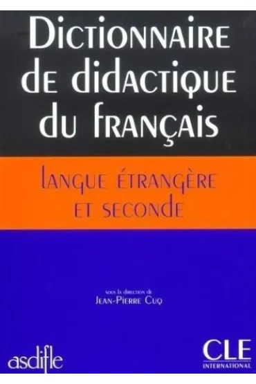 Dictionnaire de didactique du francais langue etrangere et seconde - Jean-Pierre Cuq