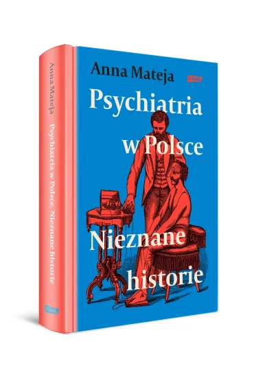 Psychiatria w Polsce. Nieznane historie - Anna Mateja