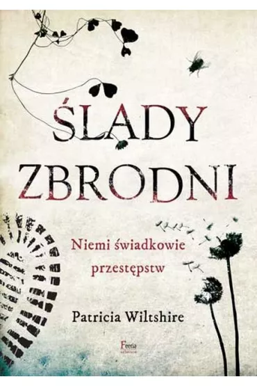 �lady zbrodni. Niemi �wiadkowie przest�pstw - Patricia  Wiltshire