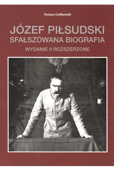 J�zef Pi�sudski. Sfa�szowana biografia - T Cio�kowski