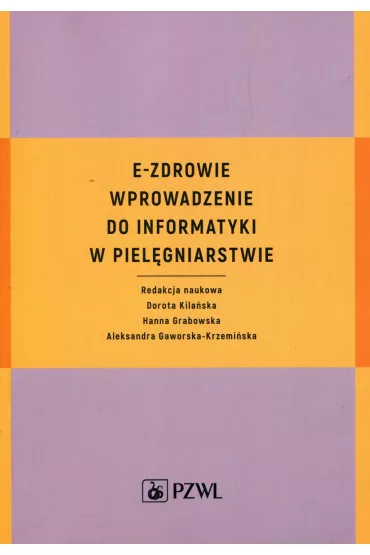 E-zdrowie. Wprowadzenie do informatyki w piel�gniarstwie - Dorota Kila�ska, Hanna Grabowska