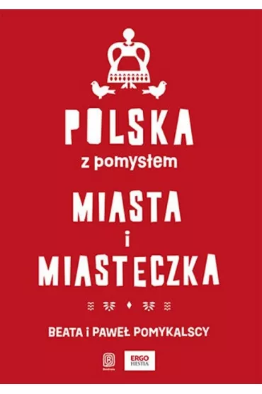 Polska z pomys�em. Miasta i miasteczka - Beata Pomykalska