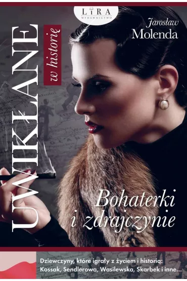 Uwik�ane w histori�. Bohaterki i zdrajczynie - Jaros�aw Molenda