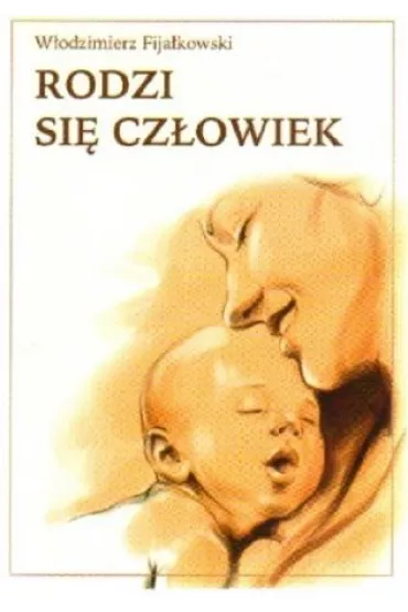 Rodzi si� cz�owiek - W�odzimierz Fija�kowski