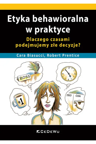 Etyka behawioralna w praktyce - Cara  Biasucci, Robert  Prentice