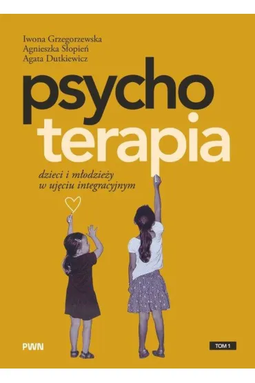 Psychoterapia dzieci i m�odzie�y w uj�ciu integracyjnym - Iwona Grzegorzewska, Agata Dutkiewicz, Agnieszka  S�opie�