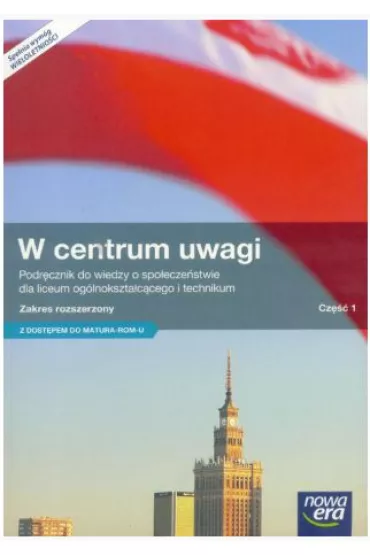 W centrum uwagi 1. Podr�cznik do wiedzy o spo�ecze�stwie dla liceum og�lnokszta�c�cego i technikum. Zakres rozszerzony - Arkadiusz Janicki, Justyna Ki�czkowska, Mariusz Menz