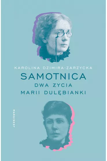 Samotnica. Dwa �ycia Marii Dul�bianki - Karolina  Dzimira-Zarzycka