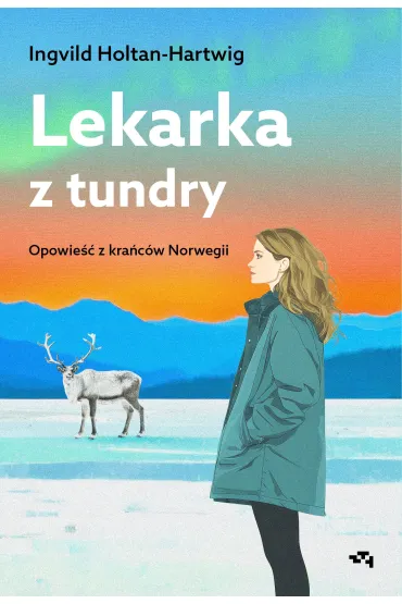 Lekarka z tundry. Opowie�� z kra�c�w Norwegii - Ingvild Holtan-Hartwig
