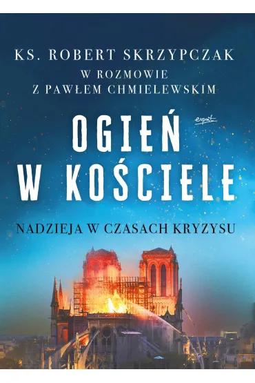 Ogie� w ko�ciele. Nadzieja w czasach kryzysu - Robert Skrzypczak
