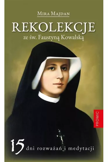 Rekolekcje ze �w. Faustyn� Kowalsk� - Mira Majdan