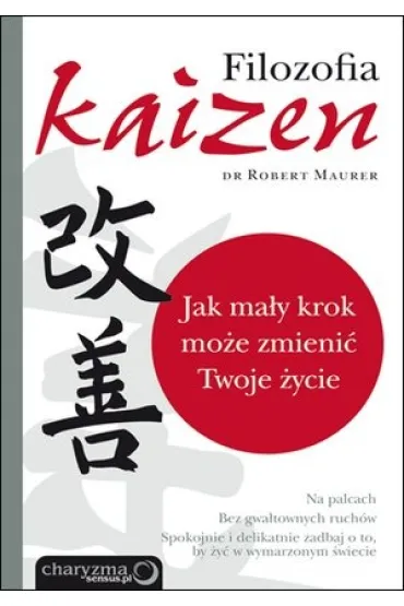 Filozofia Kaizen. Jak ma�y krok mo�e zmieni� Twoje �ycie - Robert Maurer