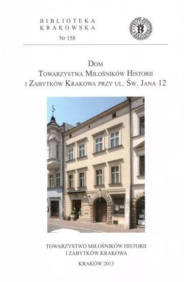 Dom Towarzystwa Mi�o�nik�w Historii i Zabytk�w Krakowa przy ul �w. Jana 12