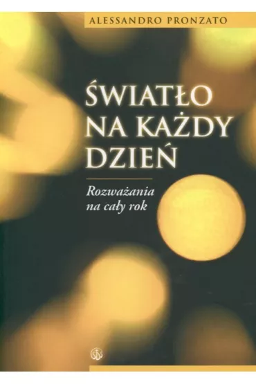 �wiat�o na ka�dy dzie�. Rozwa�ania na ca�y rok - Pronzato Alessandro