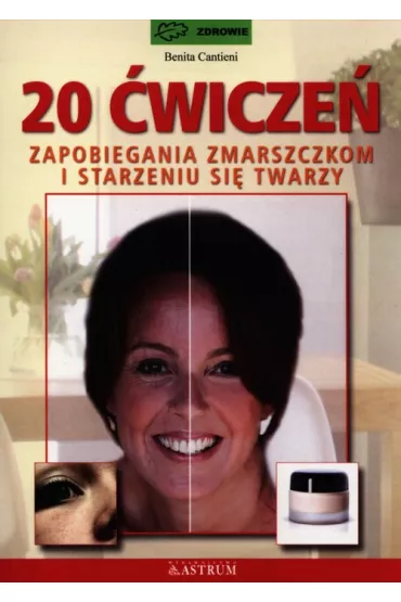 20 �wicze� zapobiegania zmarszczkom i starzeniu si� twarzy - Benita Cantieni