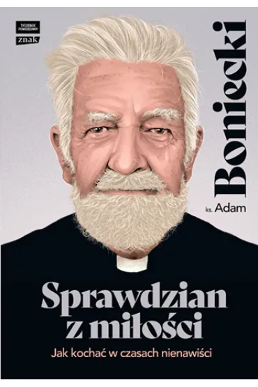 Sprawdzian z mi�o�ci. Jak kocha� w czasach nienawi�ci - Adam Boniecki