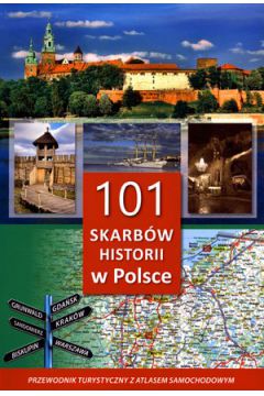 101 skarbw historii w Polsce.Przewodnik z atlasem