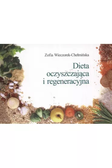 Dieta oczyszczaj�ca i regeneracyjna - Zofia Wieczorek-Che�mi�ska