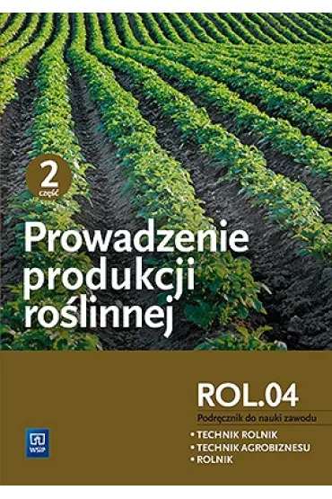 Prowadzenie produkcji ro�linnej. Kwalifikacja ROL.04. Podr�cznik do nauki zawod�w technik rolnik, technik agrobiznesu i rolnik. Cz�� 2 - Arkadiusz Artyszak, Katarzyna Kuci�ska