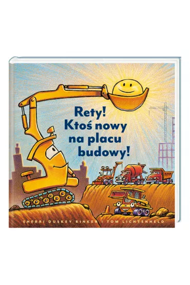 Rety! Kto nowy na placu budowy! - Sherri Duskey Rinker