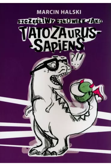Szczliwy czowiek jako tatozaurus sapiens - Marcin Halski