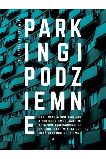 Parkingi podziemne - Aleksander  Trojanowski
