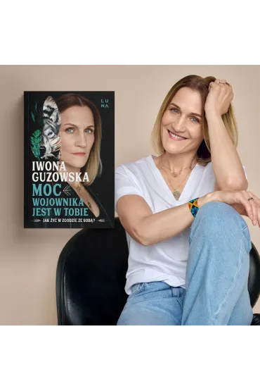 Moc wojownika jest w tobie. Jak �y� w zgodzie ze sob�? - Iwona Guzowska